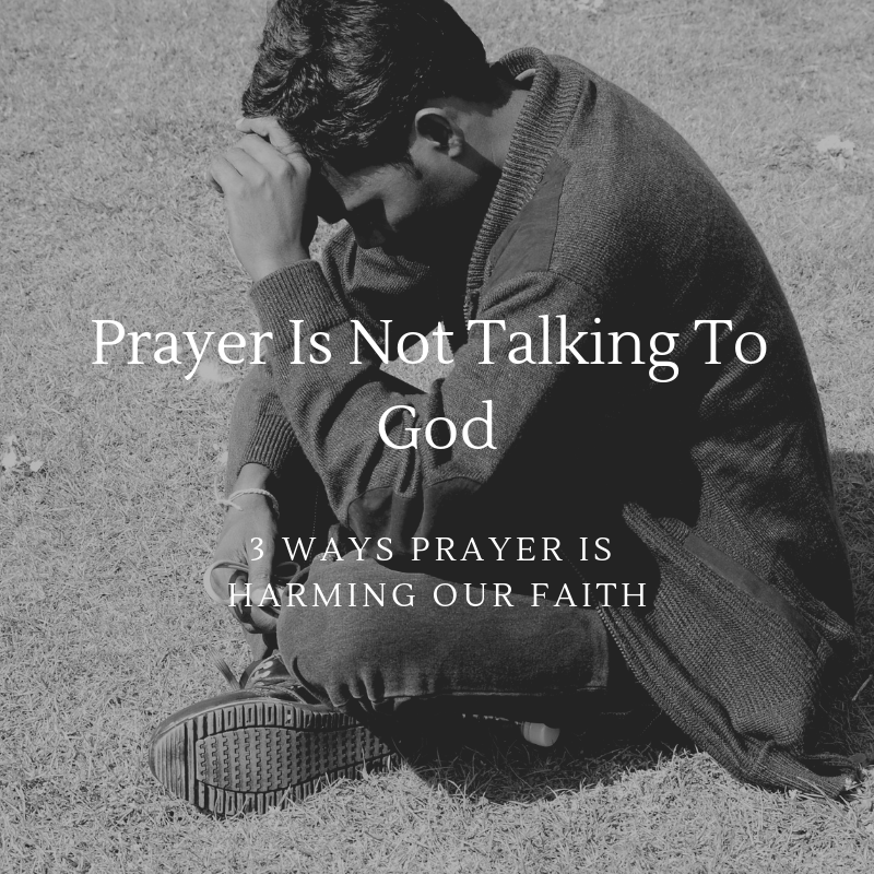 Prayer Is Not Talking To God